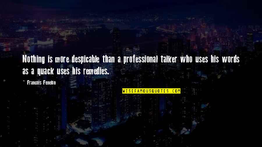 Despicable Quotes By Francois Fenelon: Nothing is more despicable than a professional talker