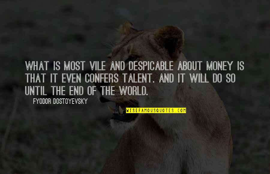 Despicable Quotes By Fyodor Dostoyevsky: What is most vile and despicable about money