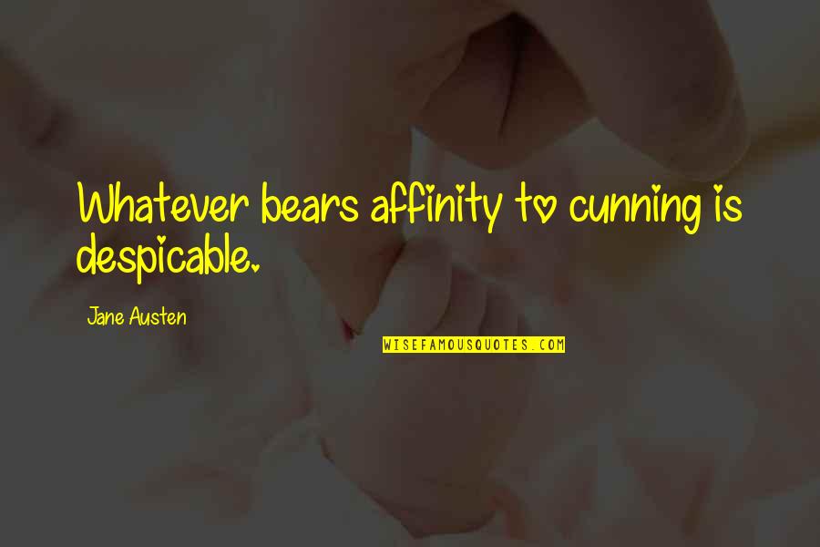 Despicable Quotes By Jane Austen: Whatever bears affinity to cunning is despicable.