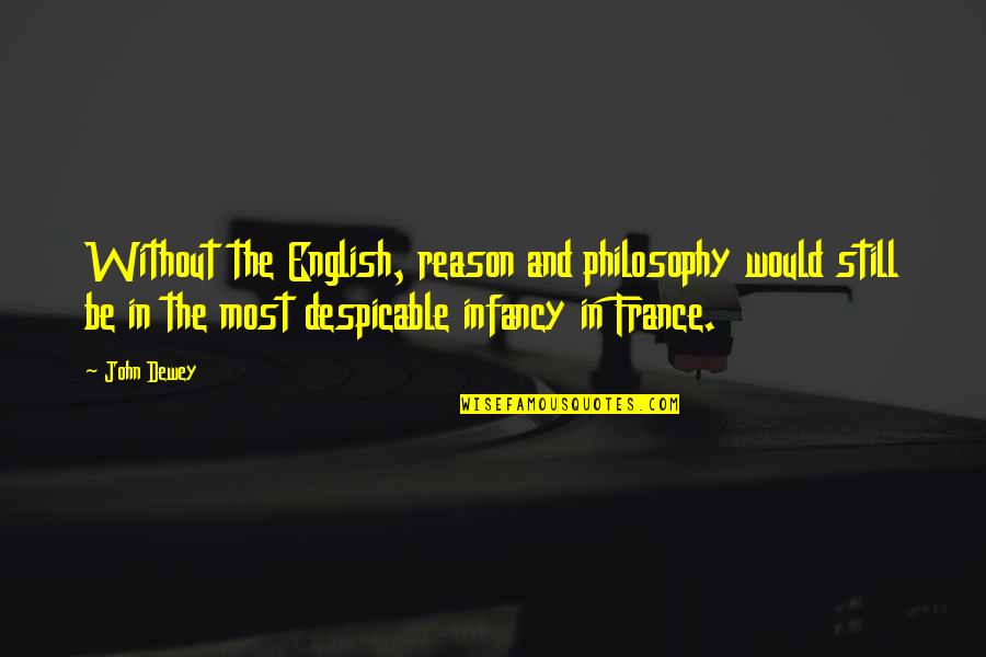 Despicable Quotes By John Dewey: Without the English, reason and philosophy would still