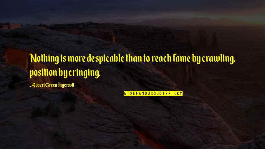 Despicable Quotes By Robert Green Ingersoll: Nothing is more despicable than to reach fame