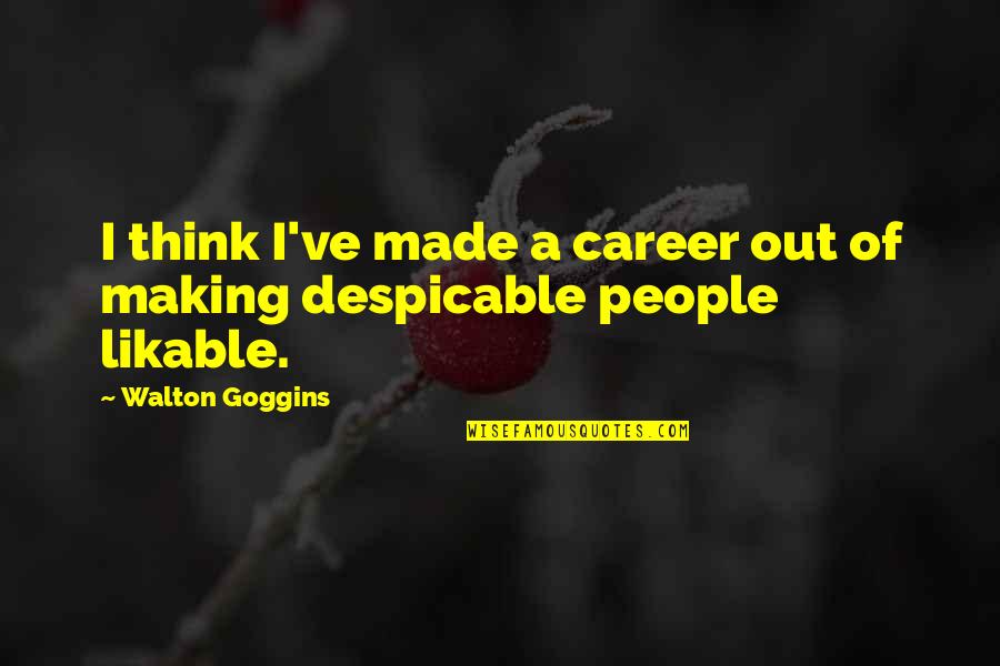 Despicable Quotes By Walton Goggins: I think I've made a career out of