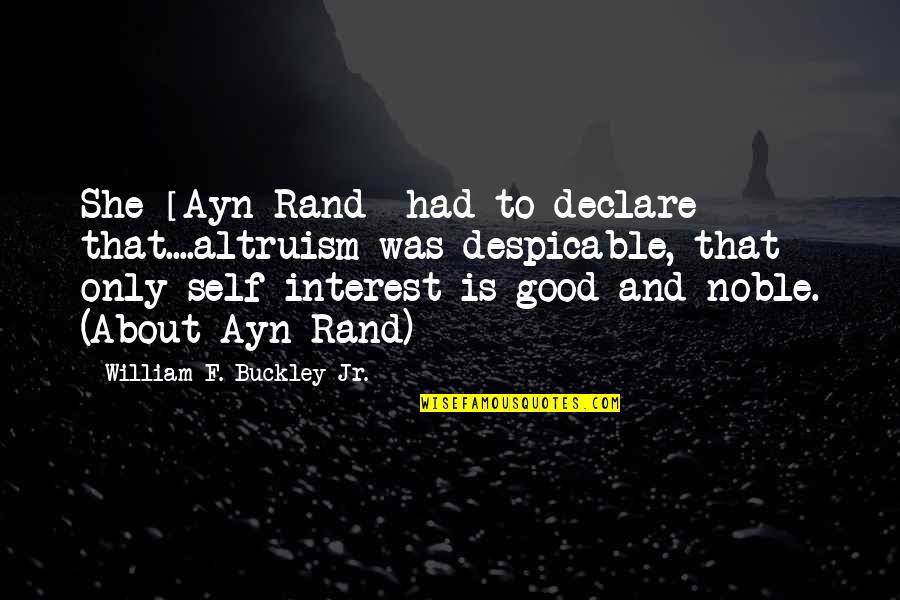 Despicable Quotes By William F. Buckley Jr.: She [Ayn Rand] had to declare that....altruism was