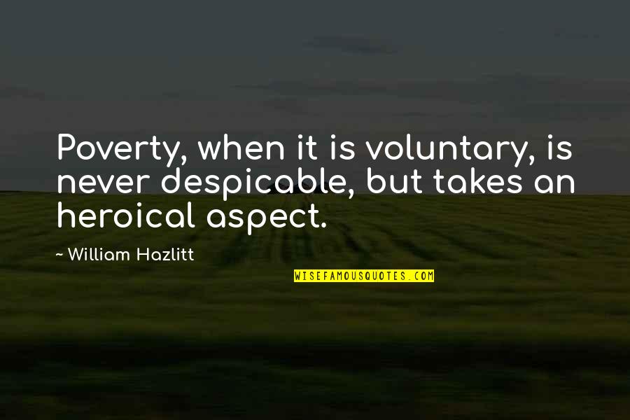 Despicable Quotes By William Hazlitt: Poverty, when it is voluntary, is never despicable,