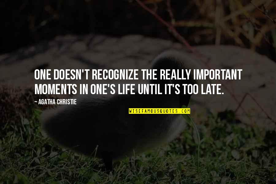 Despidiendo A Mama Quotes By Agatha Christie: One doesn't recognize the really important moments in Despidiendo A Mama Quotes By Agatha Christie: One doesn't recognize the really important moments in