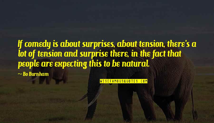 Despidiendo A Mama Quotes By Bo Burnham: If comedy is about surprises, about tension, there's Despidiendo A Mama Quotes By Bo Burnham: If comedy is about surprises, about tension, there's