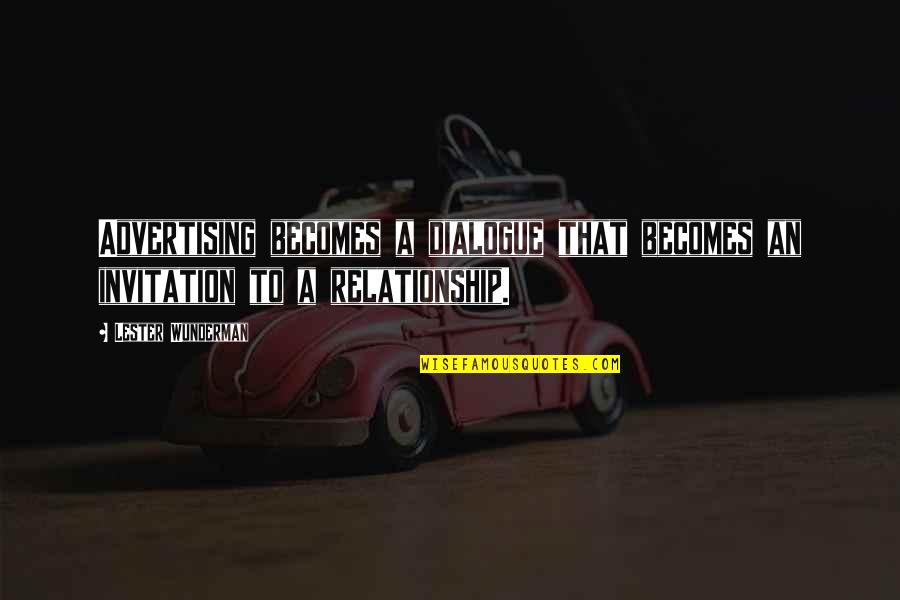 Despidiendo A Mama Quotes By Lester Wunderman: Advertising becomes a dialogue that becomes an invitation Despidiendo A Mama Quotes By Lester Wunderman: Advertising becomes a dialogue that becomes an invitation
