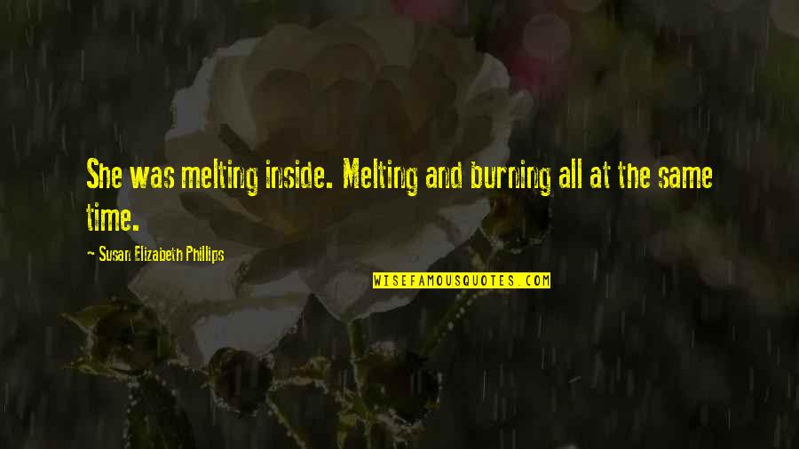 Despidiendo A Mama Quotes By Susan Elizabeth Phillips: She was melting inside. Melting and burning all Despidiendo A Mama Quotes By Susan Elizabeth Phillips: She was melting inside. Melting and burning all