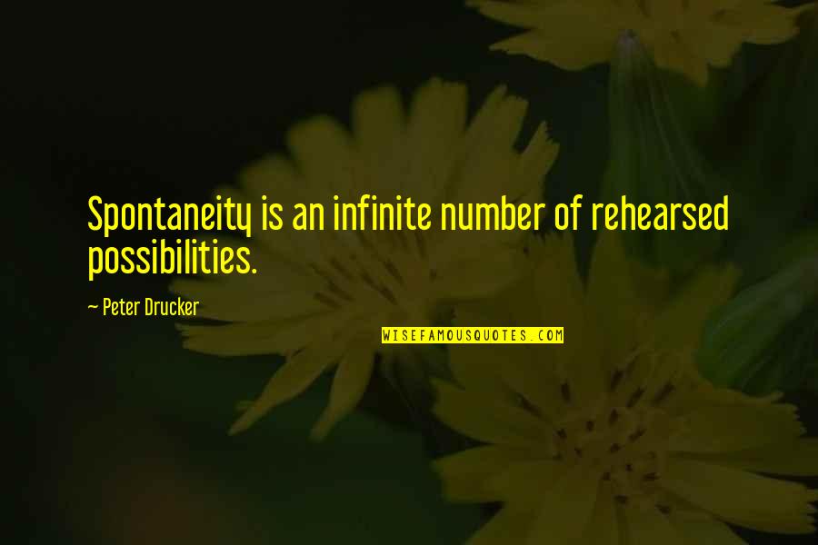 Despidiendome Quotes By Peter Drucker: Spontaneity is an infinite number of rehearsed possibilities.