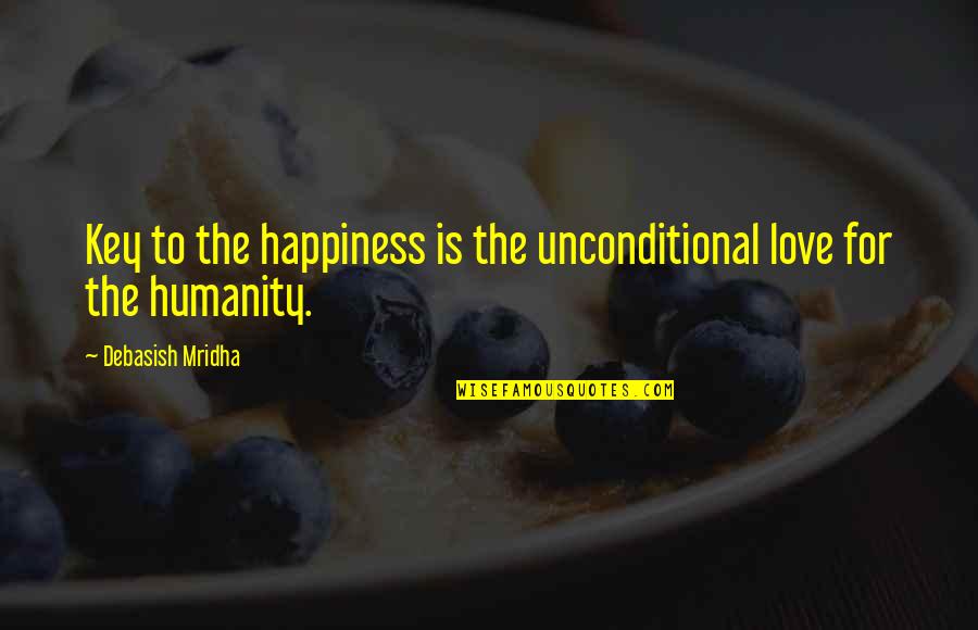 Despidos Injustificados Quotes By Debasish Mridha: Key to the happiness is the unconditional love