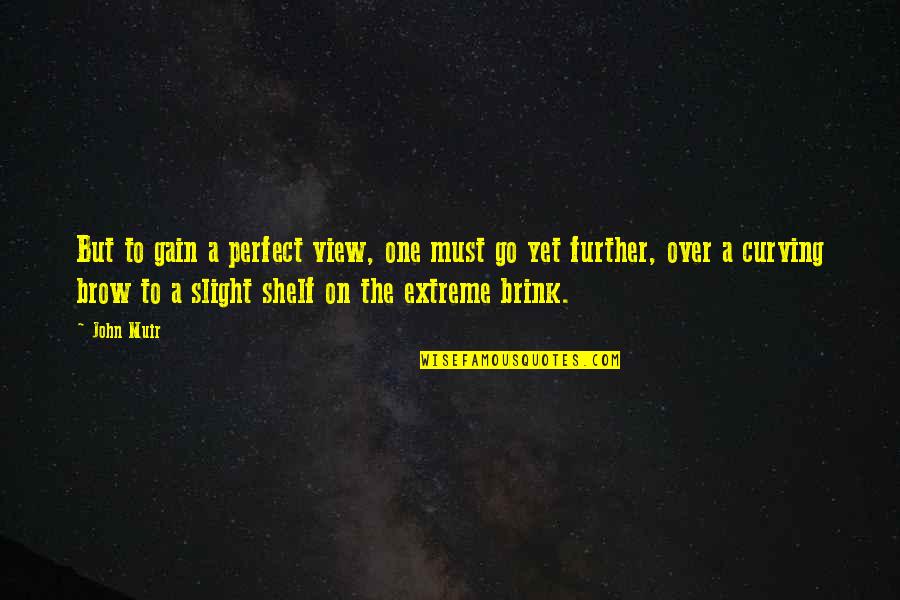 Despiece Caja Quotes By John Muir: But to gain a perfect view, one must Despiece Caja Quotes By John Muir: But to gain a perfect view, one must