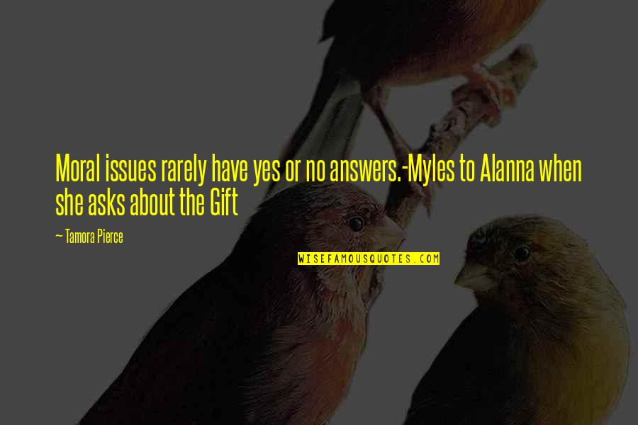 Despiece Caja Quotes By Tamora Pierce: Moral issues rarely have yes or no answers.-Myles Despiece Caja Quotes By Tamora Pierce: Moral issues rarely have yes or no answers.-Myles