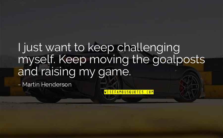 Despiertate Mama Quotes By Martin Henderson: I just want to keep challenging myself. Keep Despiertate Mama Quotes By Martin Henderson: I just want to keep challenging myself. Keep