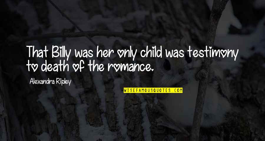 Despilfarro Significado Quotes By Alexandra Ripley: That Billy was her only child was testimony Despilfarro Significado Quotes By Alexandra Ripley: That Billy was her only child was testimony