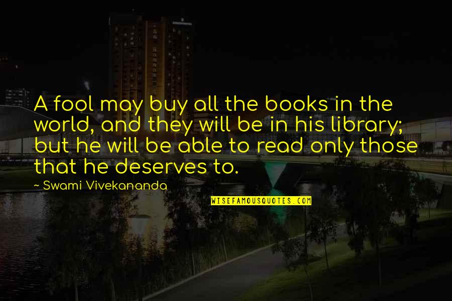 Despis'd Quotes By Swami Vivekananda: A fool may buy all the books in