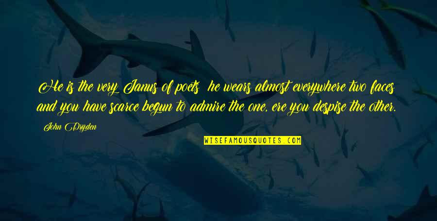 Despise You Quotes By John Dryden: He is the very Janus of poets; he Despise You Quotes By John Dryden: He is the very Janus of poets; he