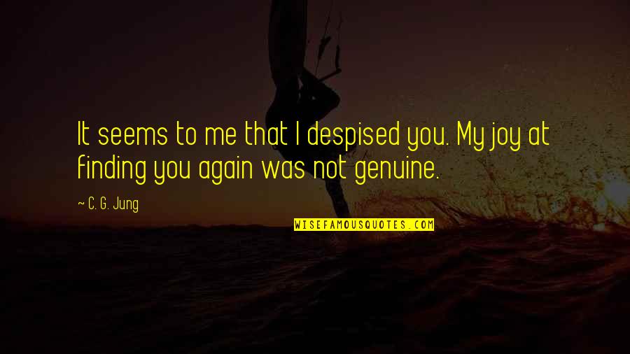 Despised Quotes By C. G. Jung: It seems to me that I despised you.