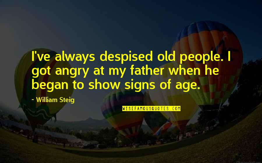 Despised Quotes By William Steig: I've always despised old people. I got angry