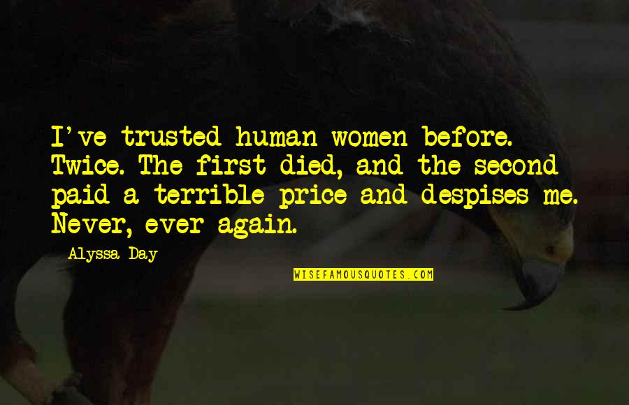 Despises Quotes By Alyssa Day: I've trusted human women before. Twice. The first