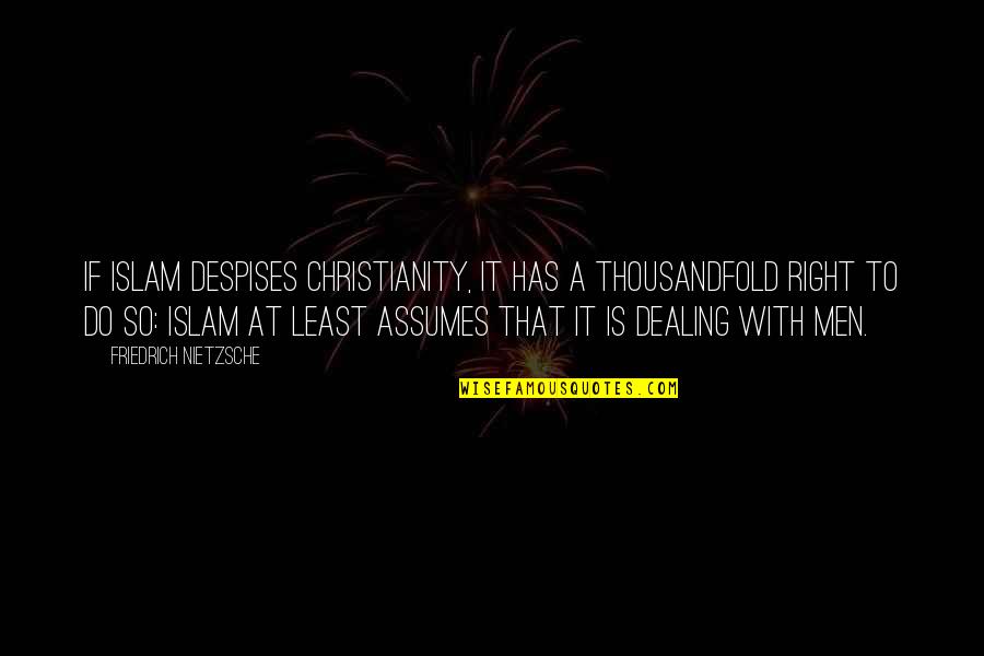 Despises Quotes By Friedrich Nietzsche: If Islam despises Christianity, it has a thousandfold