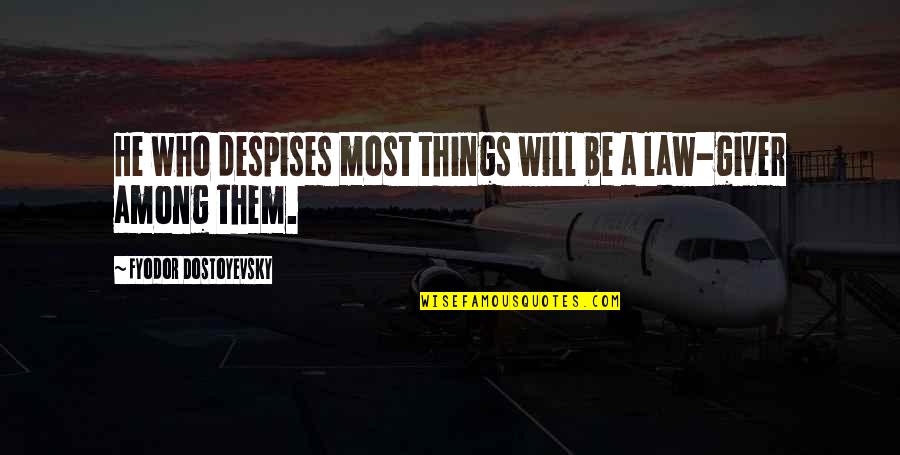 Despises Quotes By Fyodor Dostoyevsky: He who despises most things will be a