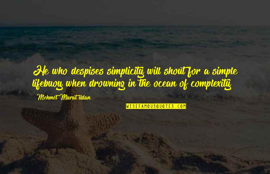 Despises Quotes By Mehmet Murat Ildan: He who despises simplicity will shout for a