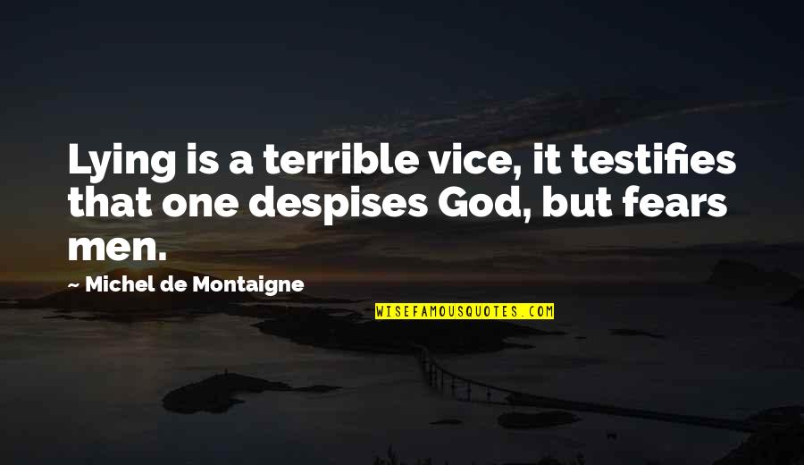 Despises Quotes By Michel De Montaigne: Lying is a terrible vice, it testifies that