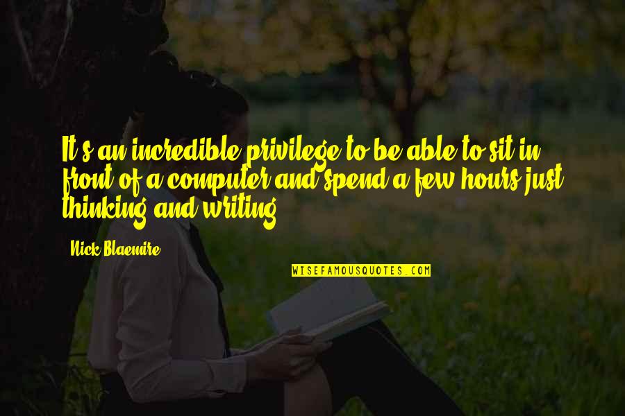 Despises Synonyms Quotes By Nick Blaemire: It's an incredible privilege to be able to Despises Synonyms Quotes By Nick Blaemire: It's an incredible privilege to be able to