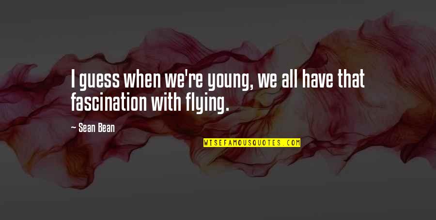 Despises Synonyms Quotes By Sean Bean: I guess when we're young, we all have