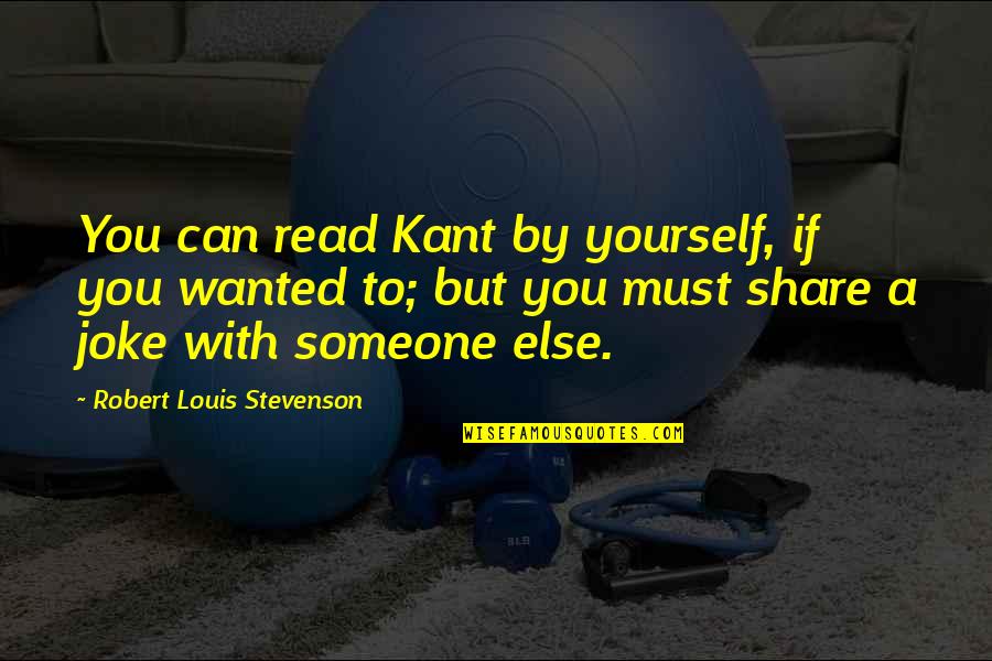 Despisest Quotes By Robert Louis Stevenson: You can read Kant by yourself, if you