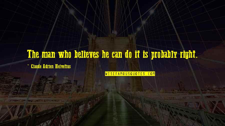 Despising Tagalog Quotes By Claude Adrien Helvetius: The man who believes he can do it
