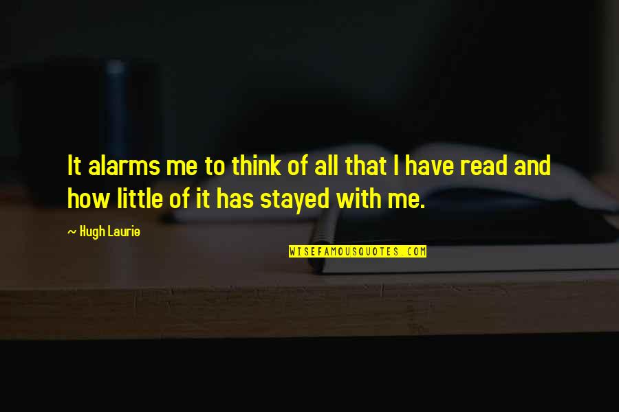 Despisingly Quotes By Hugh Laurie: It alarms me to think of all that