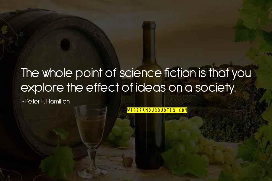 Despistada En Quotes By Peter F. Hamilton: The whole point of science fiction is that