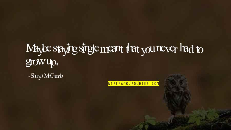 Despistado In English Quotes By Sharyn McCrumb: Maybe staying single meant that you never had Despistado In English Quotes By Sharyn McCrumb: Maybe staying single meant that you never had