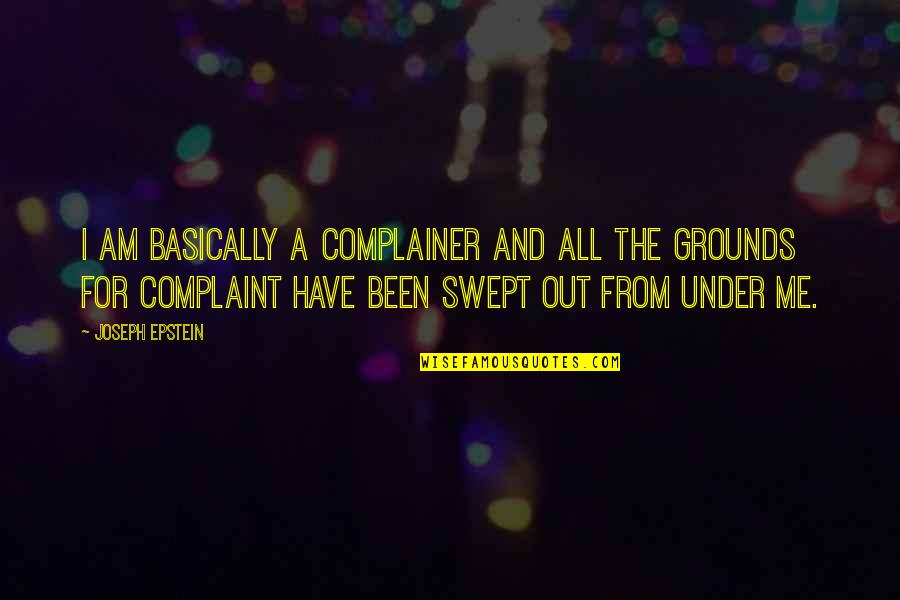 Despistar Significado Quotes By Joseph Epstein: I am basically a complainer and all the
