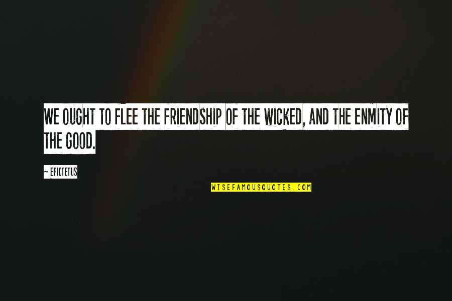 Despiste Autocarro Quotes By Epictetus: We ought to flee the friendship of the
