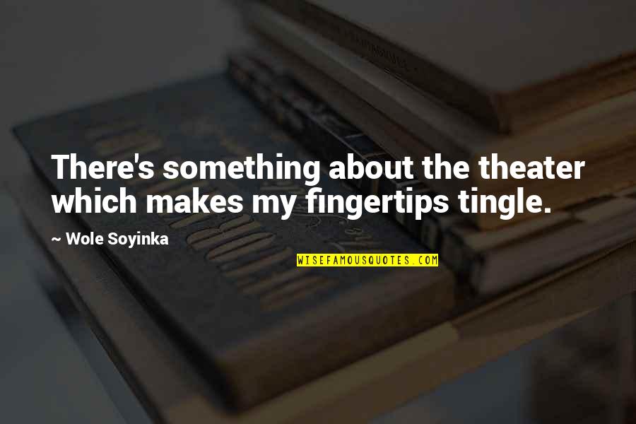 Despiste Autocarro Quotes By Wole Soyinka: There's something about the theater which makes my