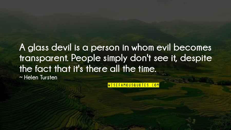 Despite It All Quotes By Helen Tursten: A glass devil is a person in whom