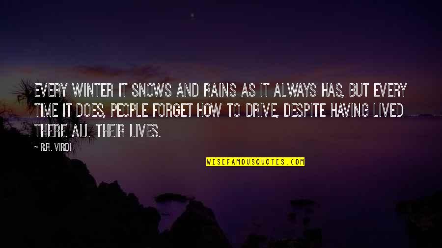 Despite It All Quotes By R.R. Virdi: Every winter it snows and rains as it