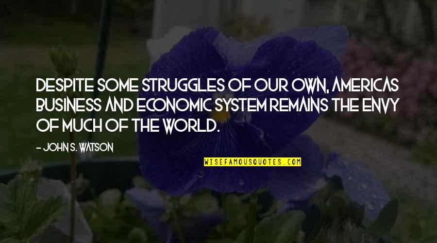 Despite Of Struggle Quotes By John S. Watson: Despite some struggles of our own, Americas business