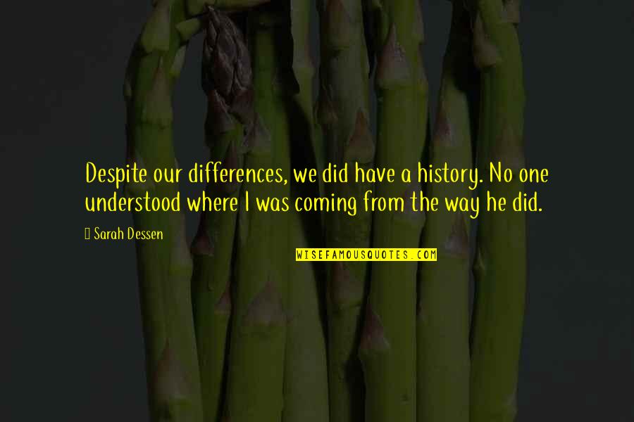 Despite Quotes By Sarah Dessen: Despite our differences, we did have a history.