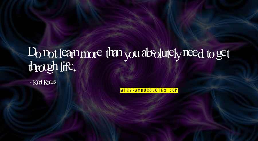 Despite The Distance Quotes By Karl Kraus: Do not learn more than you absolutely need