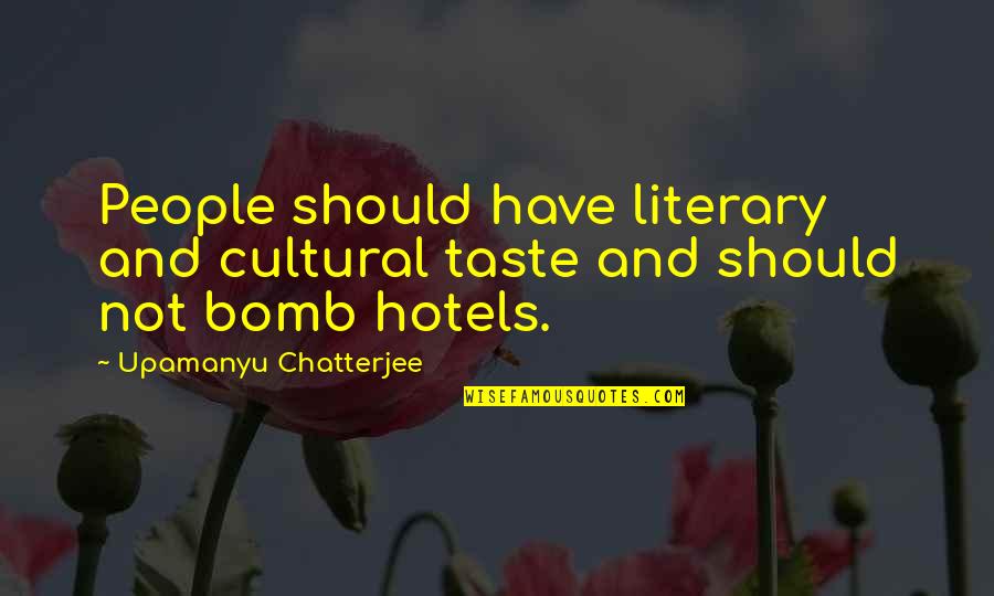 Despite The Odds Quotes By Upamanyu Chatterjee: People should have literary and cultural taste and