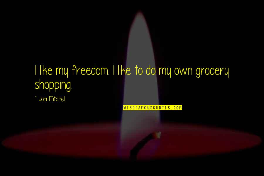 Despite The Pain Quotes By Joni Mitchell: I like my freedom. I like to do