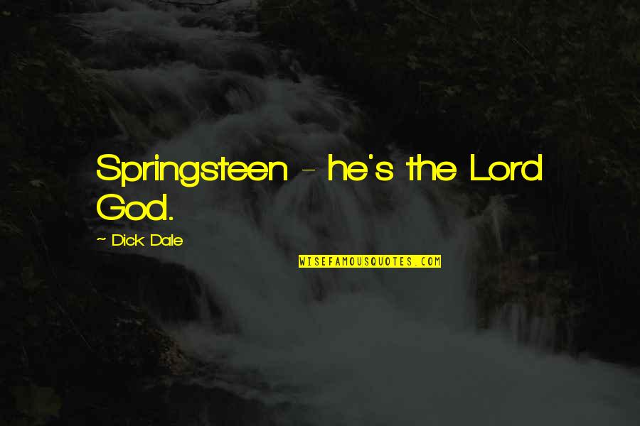 Desplat Imitation Quotes By Dick Dale: Springsteen - he's the Lord God. Desplat Imitation Quotes By Dick Dale: Springsteen - he's the Lord God.
