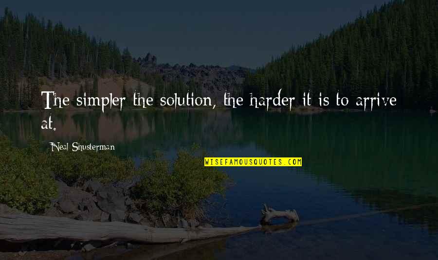 Desplazados Internos Quotes By Neal Shusterman: The simpler the solution, the harder it is Desplazados Internos Quotes By Neal Shusterman: The simpler the solution, the harder it is