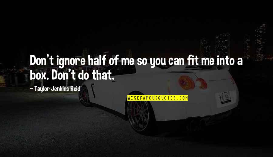 Desplazados Internos Quotes By Taylor Jenkins Reid: Don't ignore half of me so you can Desplazados Internos Quotes By Taylor Jenkins Reid: Don't ignore half of me so you can