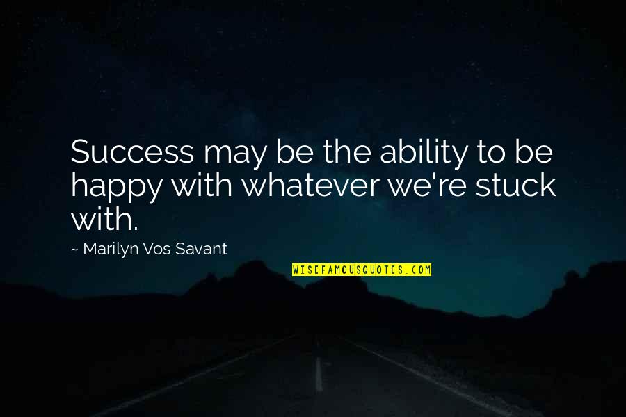 Desplazados Por Quotes By Marilyn Vos Savant: Success may be the ability to be happy