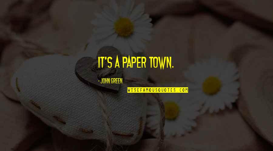 Desplazar Conjugation Quotes By John Green: It's a paper town. Desplazar Conjugation Quotes By John Green: It's a paper town.