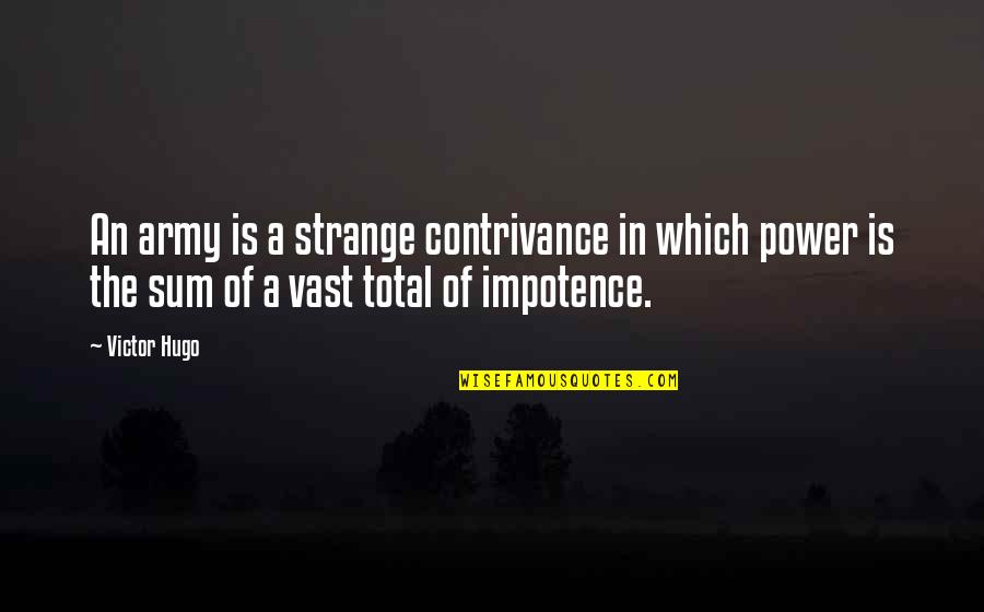 Desplazar Conjugation Quotes By Victor Hugo: An army is a strange contrivance in which Desplazar Conjugation Quotes By Victor Hugo: An army is a strange contrivance in which